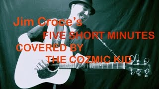 &quot;Five Short Minutes&quot; Jim Croce (cover)
