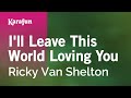 I'll Leave This World Loving You - Ricky Van Shelton | Karaoke Version | KaraFun