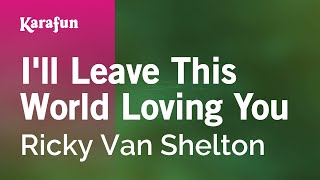 Karaoke I'll Leave This World Loving You - Ricky Van Shelton *