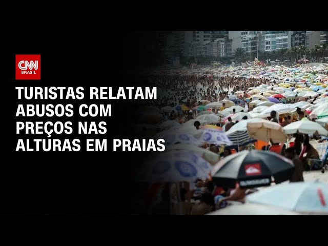 Aluguel de cadeira por R$ 200 e pastéis por R$ 150; turistas relatam abusos em praias | LIVE CNN