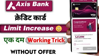 Axis Bank Credit Card Limit increase | Axis Credit Card Limit Without offer | Working Trick