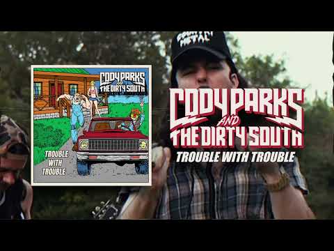 Cody Parks and The Dirty South - Trouble With Trouble