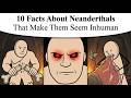 10 Facts About Neanderthals That Make Them Seem Inhuman