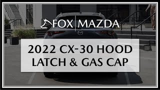 2022 Mazda CX-30 Hood Latch and Gas Cap | Fox Mazda