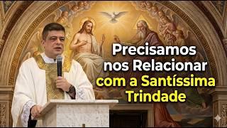 Precisamos nos Relacionar com a Santíssima Trindade  #PadrePabloHenrique #homiliadiária #Trindade