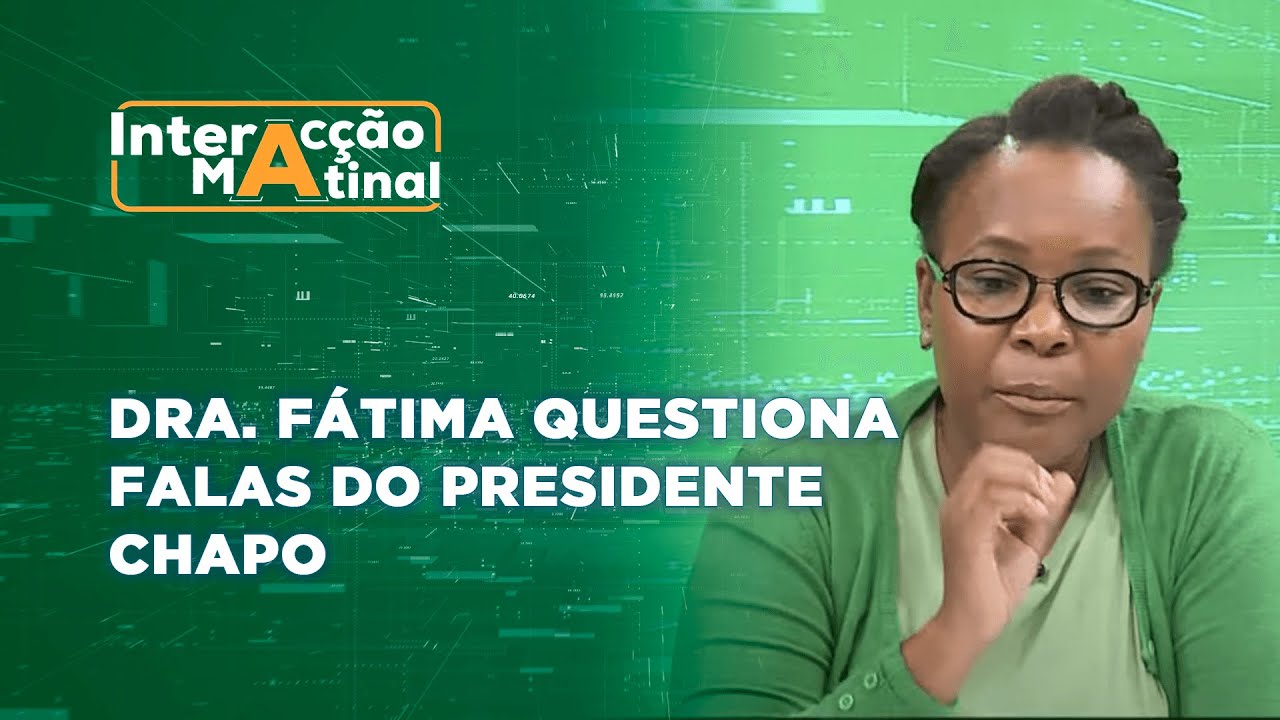 #InteracçãoMatinal | #Dra. Fátima questiona falas do Presidente Chapo @PortalFM24