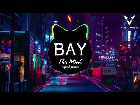 BAY REMIX - Thu Minh (Vprod Remix) - Bay lên trên mọi người rồi nhẹ nhàng lại bay lên theo nụ cười