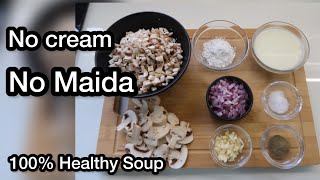 No Cream | No Maida | Healthy Mushroom Soup Recipe