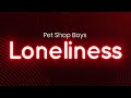 Pet Shop Boys - Loneliness (lyrics/letra)