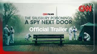 The Spy Attack That Shocked the World | The Salisbury Poisonings Official Trailer | CNN