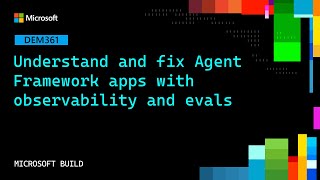 Understand and fix Agent Framework apps with observability and evals | DEM361