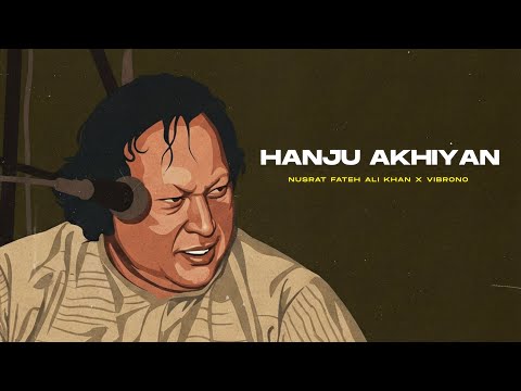 HANJU AKHIYAN DE (REMIX) - NUSRAT FATEH ALI KHAN X VIBRONO | FULL VERSION