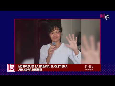 Mordaza en La Habana: El castigo a Ana Sofía Benítez | 305tv