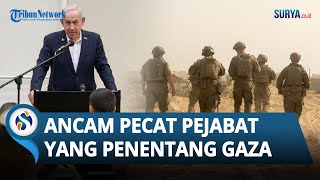 Keputusan Bulat! Netanyahu Ancam Pecat Pejabat yang Menentang Rencananya soal Menduduki Gaza