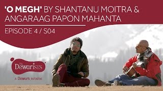 O Megh - Full Episode ft. Shantanu Moitra & Angaraag Papon Mahanta [Ep4 S04] | The Dewarists