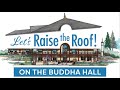 Let's Raise the Roof on the Buddha Hall