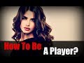 How To Be A Player
