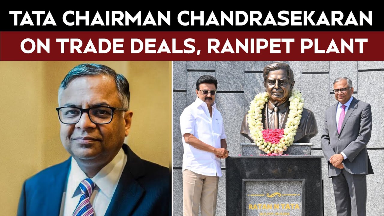 Tata Chairman N Chandrasekaran Exclusive: Trade Deals, JLR’s Ranipet ...