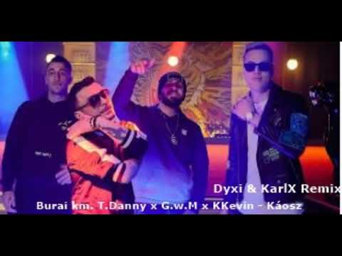 Burai km. T.Danny x G.w.M x KKevin - Káosz DYXI & KARLX REMIX
