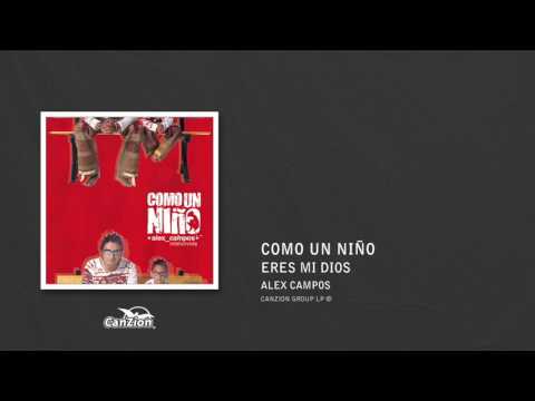 Eres mi Dios - Alex Campos