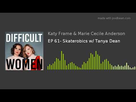 EP 61- Skaterobics w/ Tanya Dean