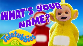 Whats Your Name? | Toddler Learning | Grow with the Teletubbies