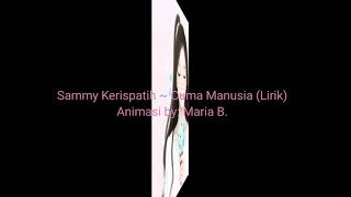 Sammy Kerispatih ~ Cuma Manusia (Lirik)