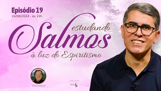 #SALMOS | 019 | Estudando Salmos à Luz do Espiritismo — Haroldo Dutra Dias