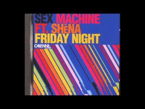 Sex Machine Feat. Shena - Friday Night (Ian Carey Dub)