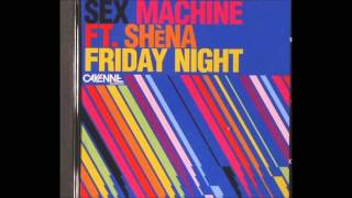 Sex Machine Feat. Shena - Friday Night (Ian Carey Dub)