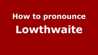 How to pronounce Lowthwaite