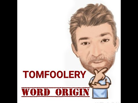 English tutor Nick P Word Origins (321) Tomfoolery