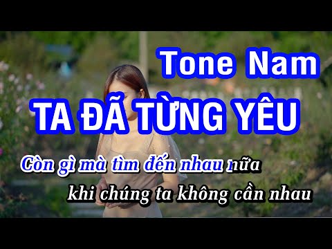 Karaoke Ta Đã Từng Yêu Tone Nam | Nhan KTV