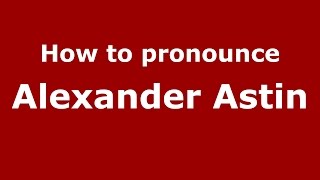 How to pronounce Alexander Astin