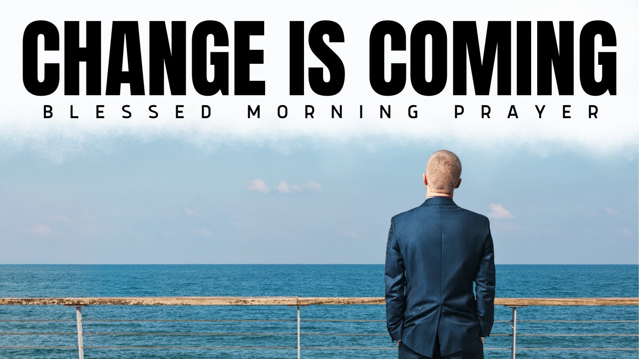God Will Bring A Change In Your Life (Wait Upon The Lord) A Blessed Morning Prayer To Start Your Day