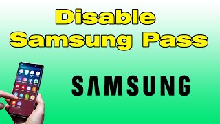 How to disable Samsung Pass and  remove Password from Samsung phone