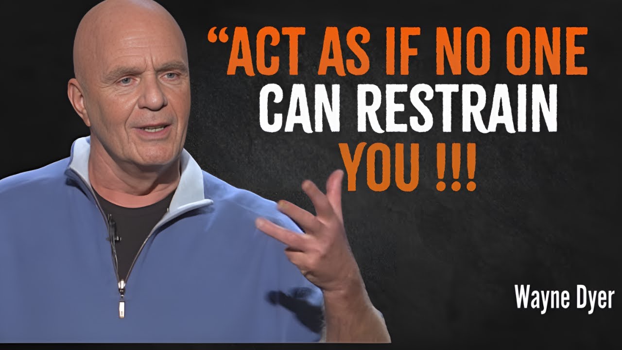 Act As If No One Can Restrain You - Wayne Dyer Motivation