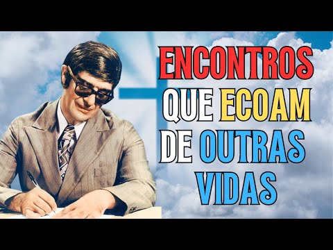 CHICO XAVIER | When You Meet Your Soulmate: Signs That Precede the Look...