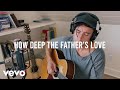 How Deep The Father’s Love