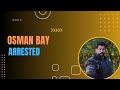Osman Bay Arrested
