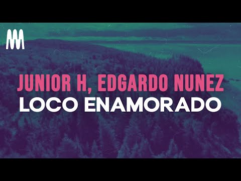 Junior H & Edgardo Nuñez - Loco Enamorado (Letra/Lyrics)