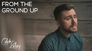Video thumbnail of "From The Ground Up | Caleb and Kelsey"