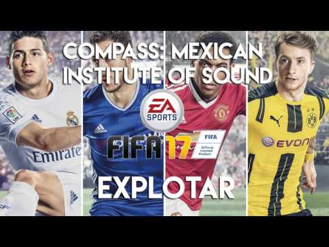 Compass: Mexican Institute Of Sound + Toy Selectah - Explotar (FIFA 17 Soundtrack)