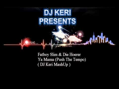 Fatboy Slim & Die Hoerer-Ya Mama (Push The Tempo) ( DJ Keri MashUP) (Previev)
