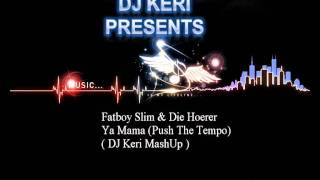 Fatboy Slim & Die Hoerer-Ya Mama (Push The Tempo) ( DJ Keri MashUP) (Previev)