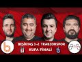 Beşiktaş 3 - 2 Trabzonspor Kupa Finali | Bışar Özbey, Ümit Özat, Rasim Ozan Kütahyalı ve Samet Süner