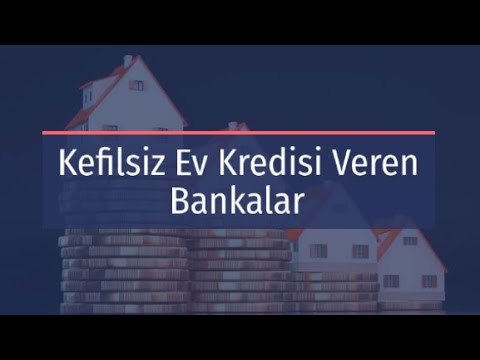 Kefilsiz Ev Kredisi Veren Bankalar 2020, Kefilsiz Ev Kredisi, Kefilsiz Konut Kredisi, Kredi