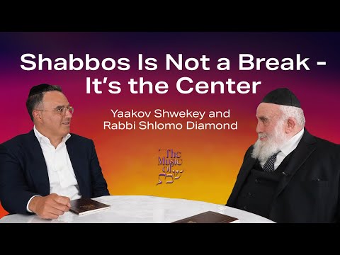 Shabbos Is Not a Break - It's the Center: Yaakov Shwekey & Rabbi Shlomo Diamond