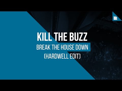 Kill The Buzz - Break The House Down (Hardwell Edit)
