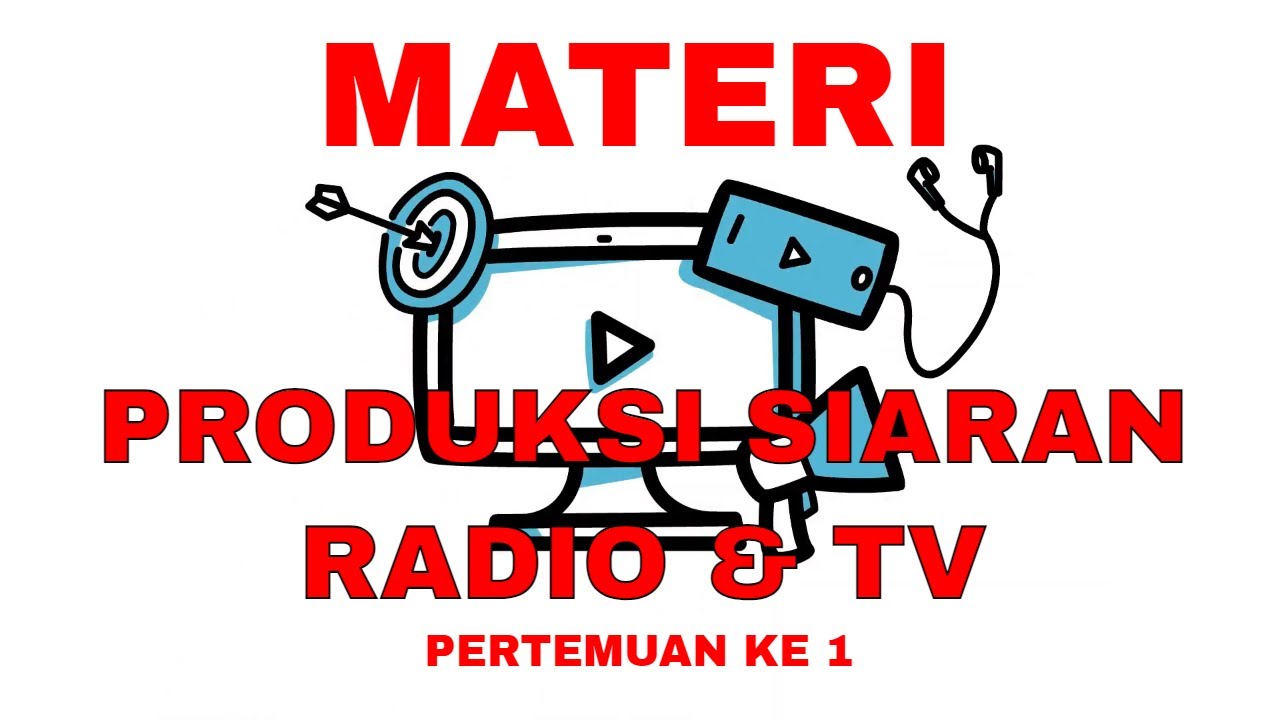 DEFINISI DAN RUANG LINGKUP | PRODUKSI SIARAN RADIO DAN TV